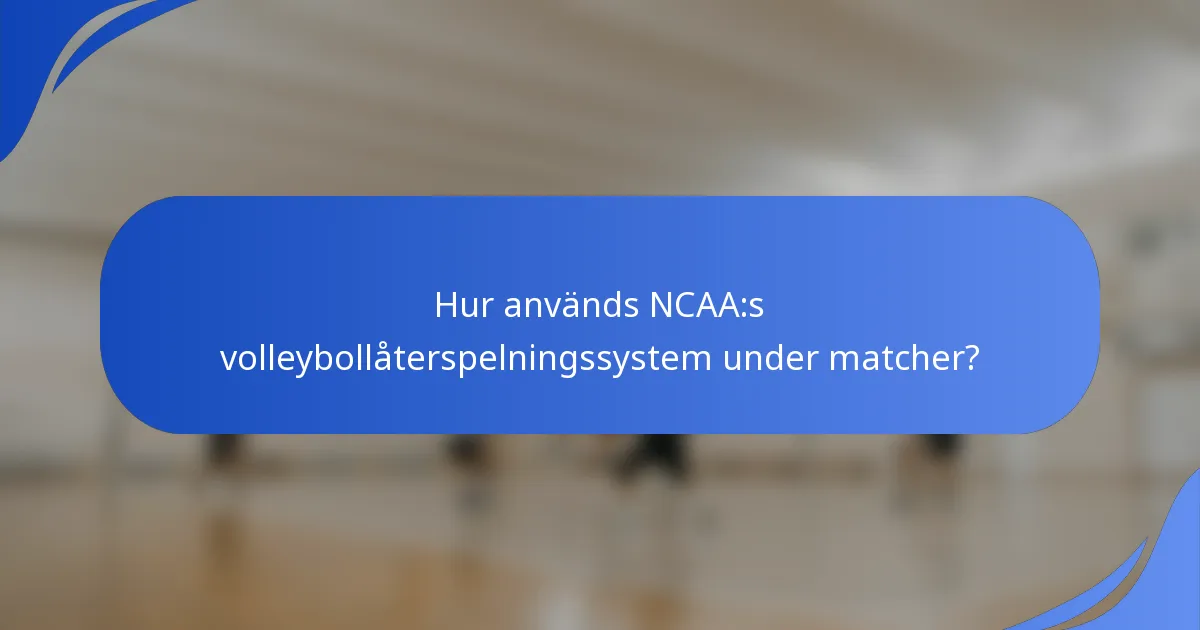Hur används NCAA:s volleybollåterspelningssystem under matcher?