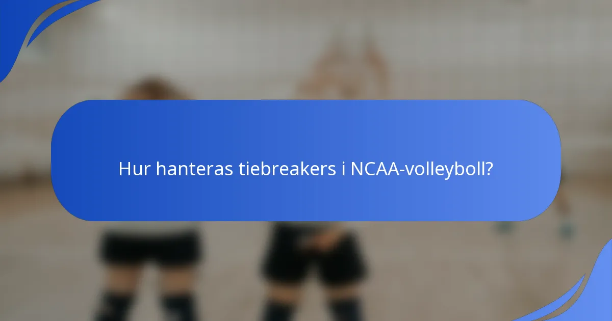 Hur hanteras tiebreakers i NCAA-volleyboll?