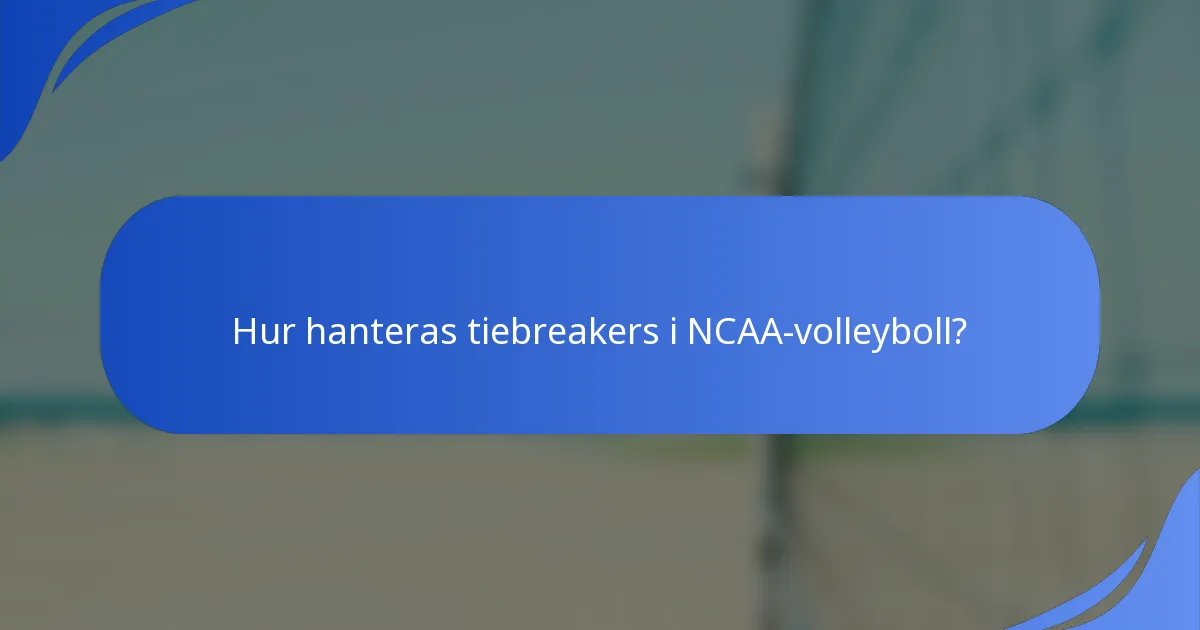 Hur hanteras tiebreakers i NCAA-volleyboll?