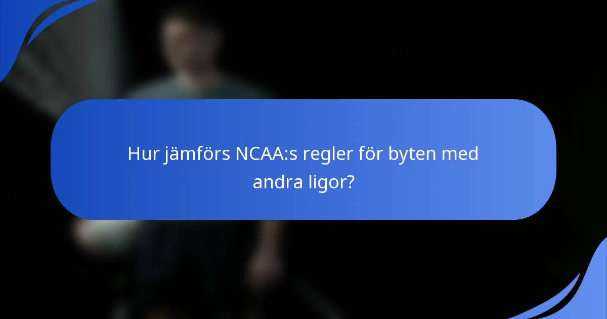 Hur jämförs NCAA:s regler för byten med andra ligor?