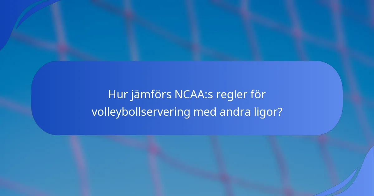 Hur jämförs NCAA:s regler för volleybollservering med andra ligor?
