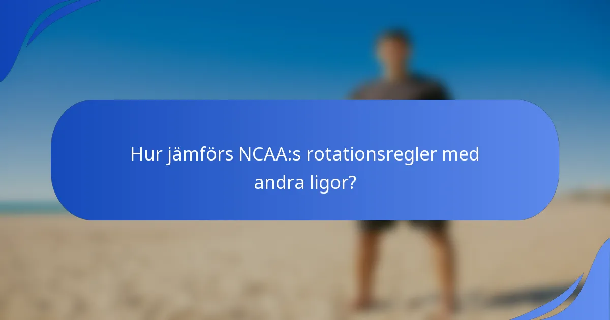 Hur jämförs NCAA:s rotationsregler med andra ligor?