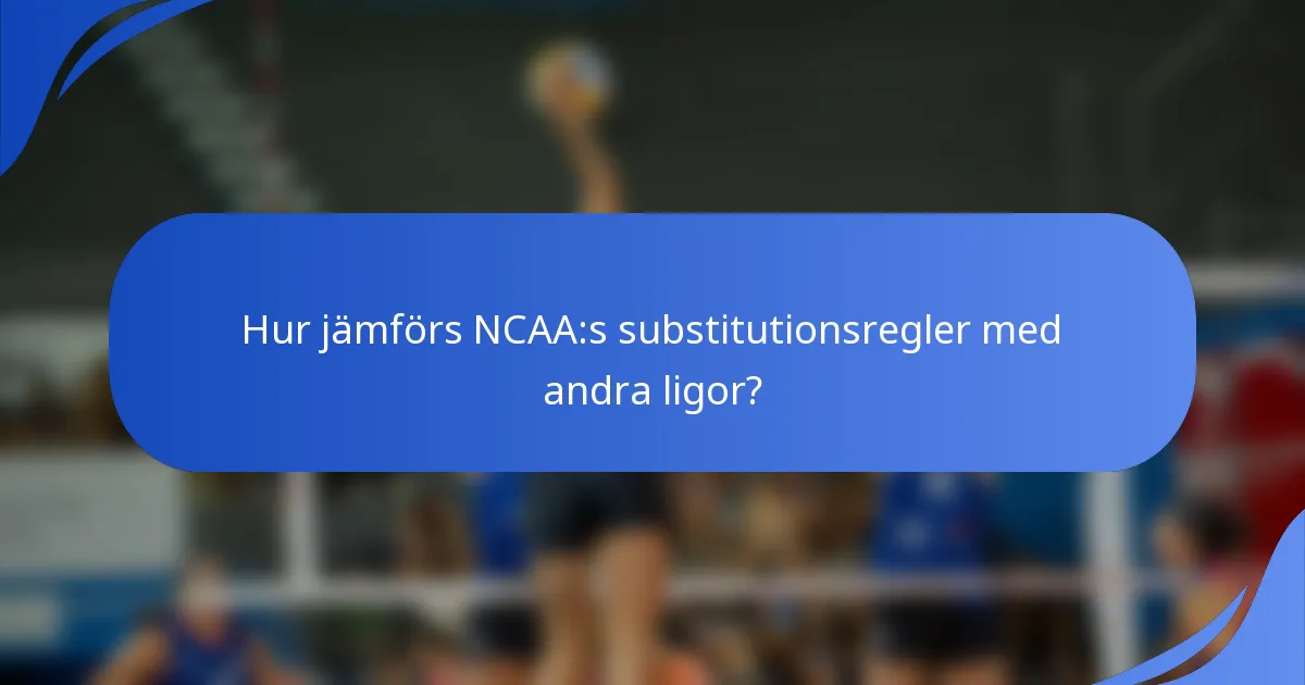 Hur jämförs NCAA:s substitutionsregler med andra ligor?