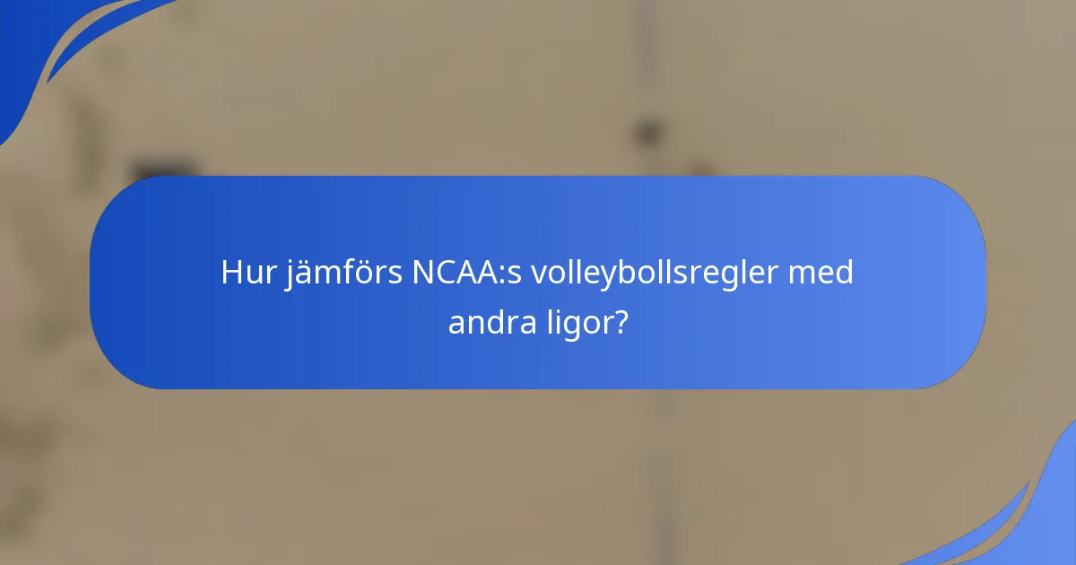 Hur jämförs NCAA:s volleybollsregler med andra ligor?