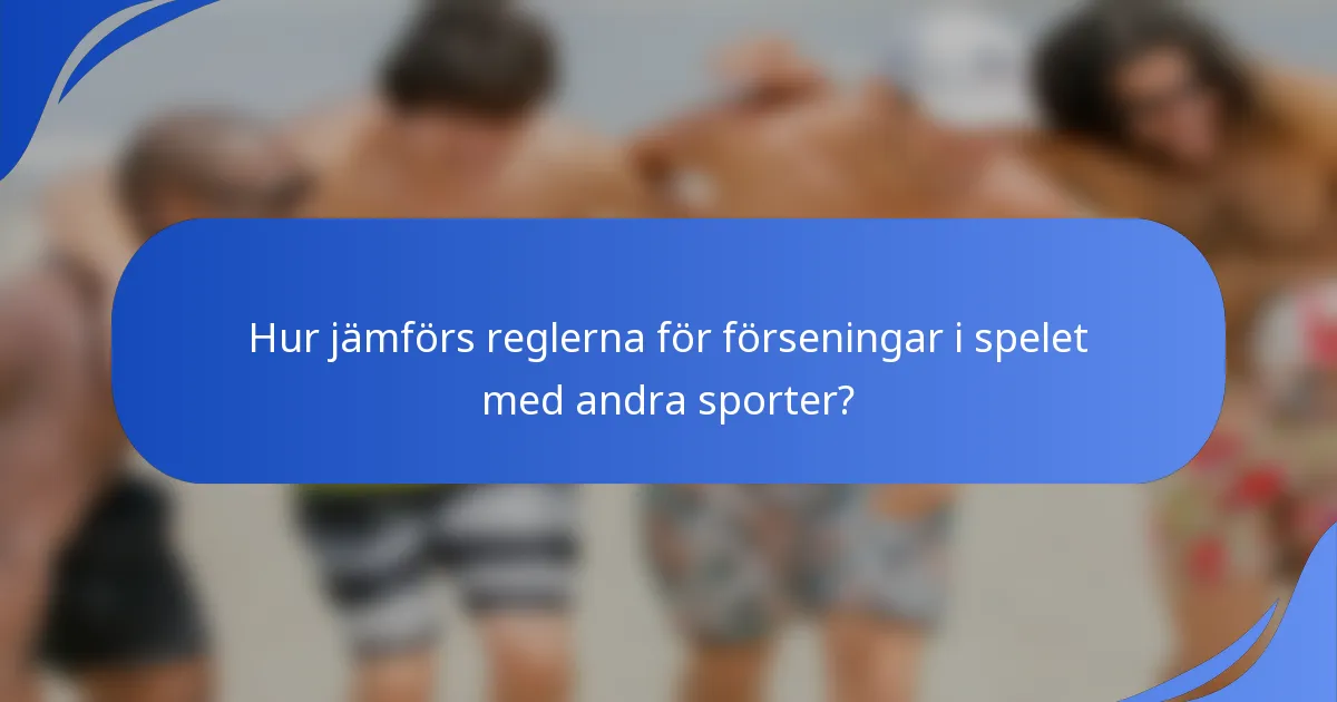 Hur jämförs reglerna för förseningar i spelet med andra sporter?