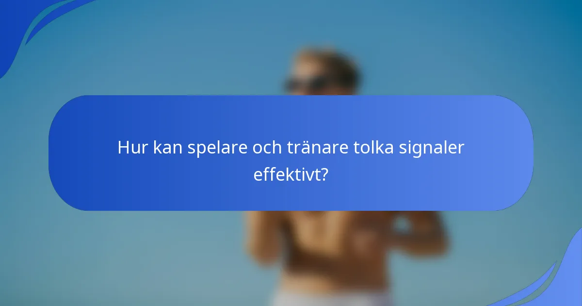 Hur kan spelare och tränare tolka signaler effektivt?