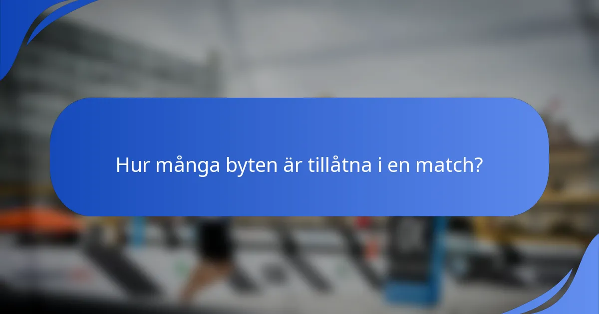 Hur många byten är tillåtna i en match?
