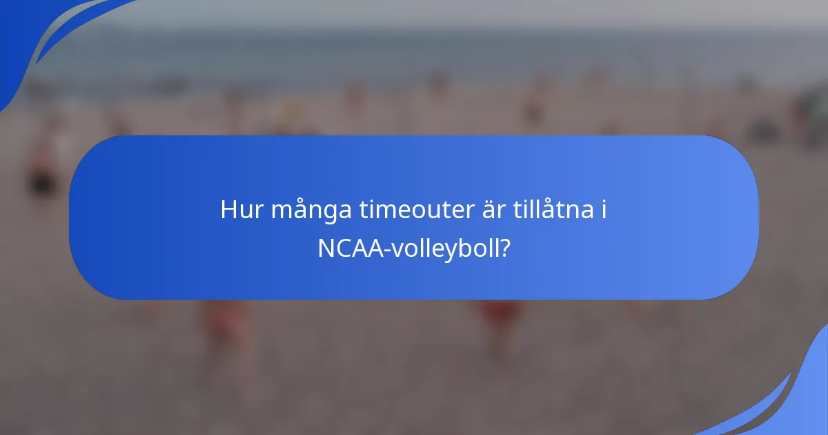 Hur många timeouter är tillåtna i NCAA-volleyboll?