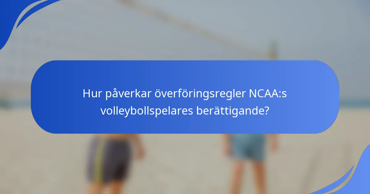 Hur påverkar överföringsregler NCAA:s volleybollspelares berättigande?