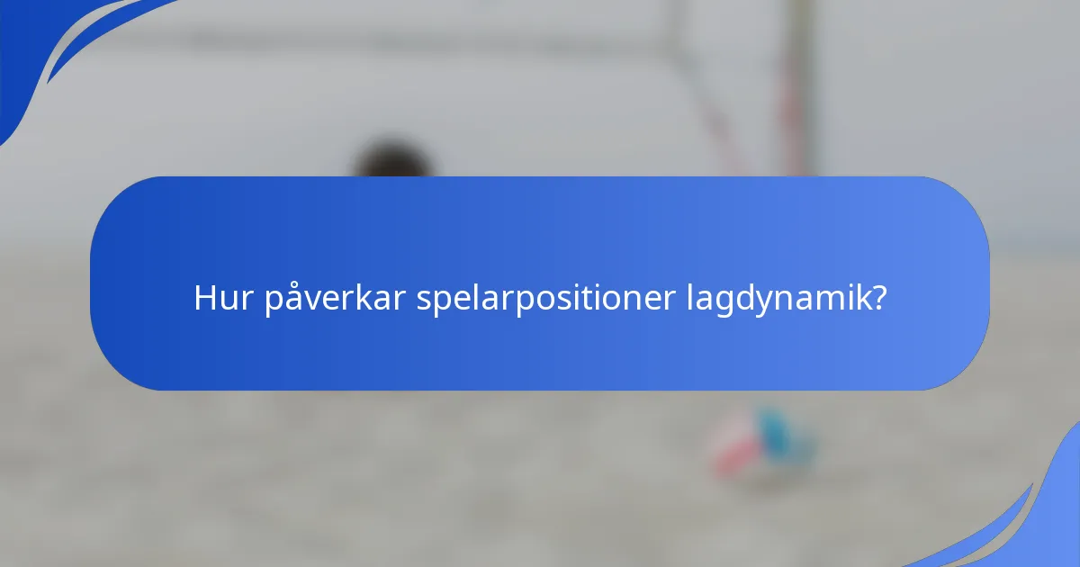 Hur påverkar spelarpositioner lagdynamik?