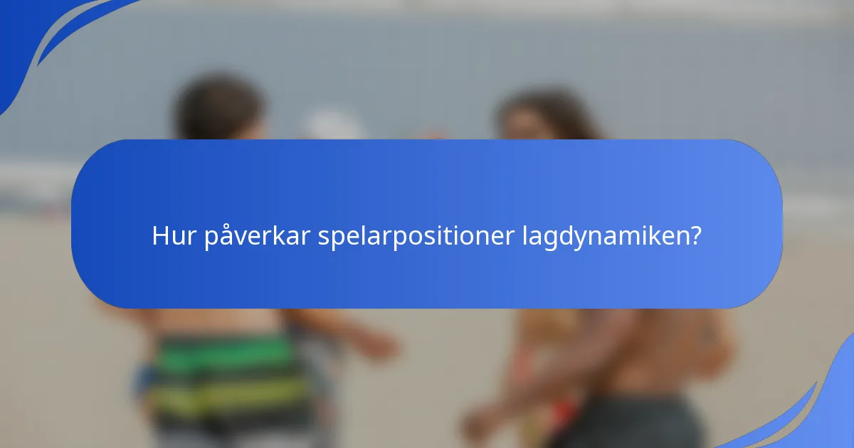 Hur påverkar spelarpositioner lagdynamiken?