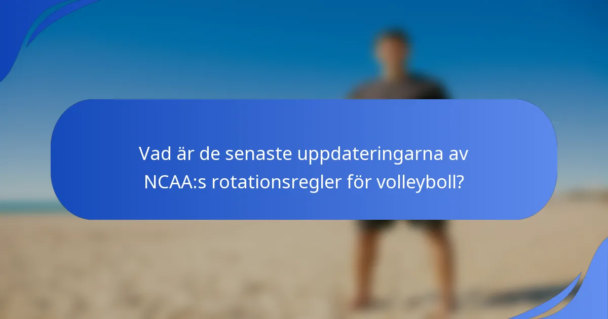 Vad är de senaste uppdateringarna av NCAA:s rotationsregler för volleyboll?