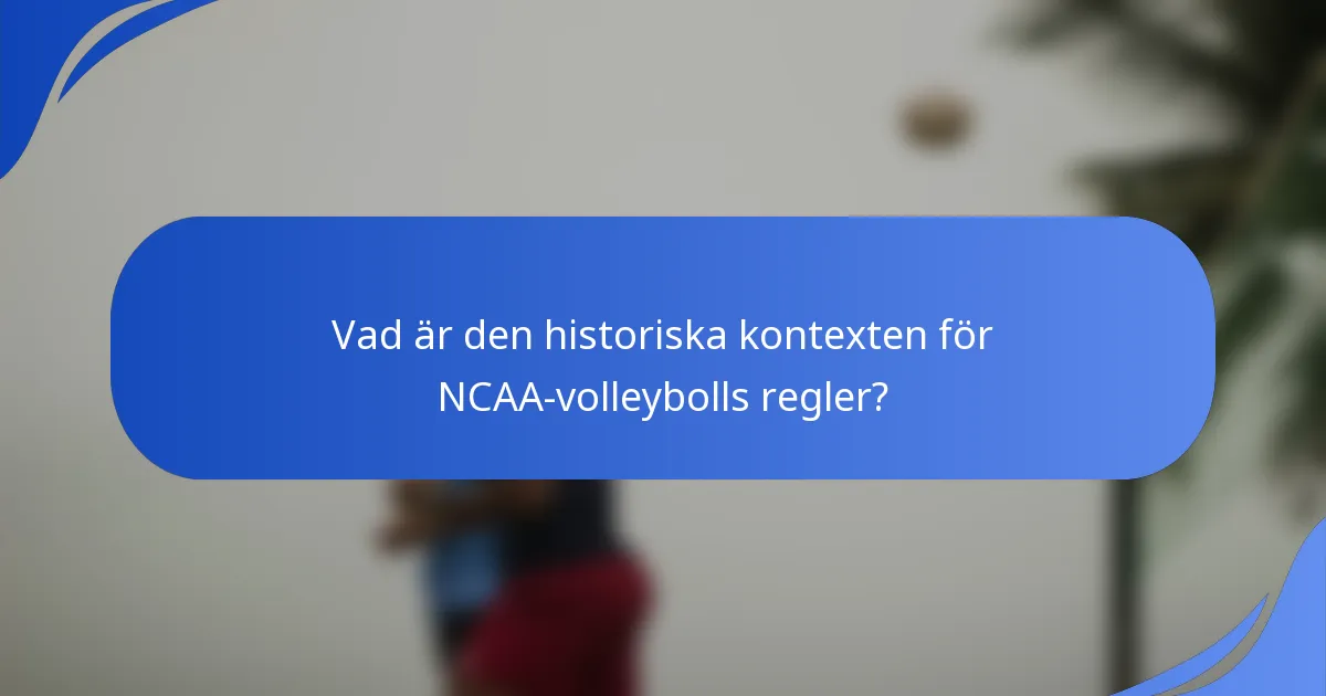Vad är den historiska kontexten för NCAA-volleybolls regler?