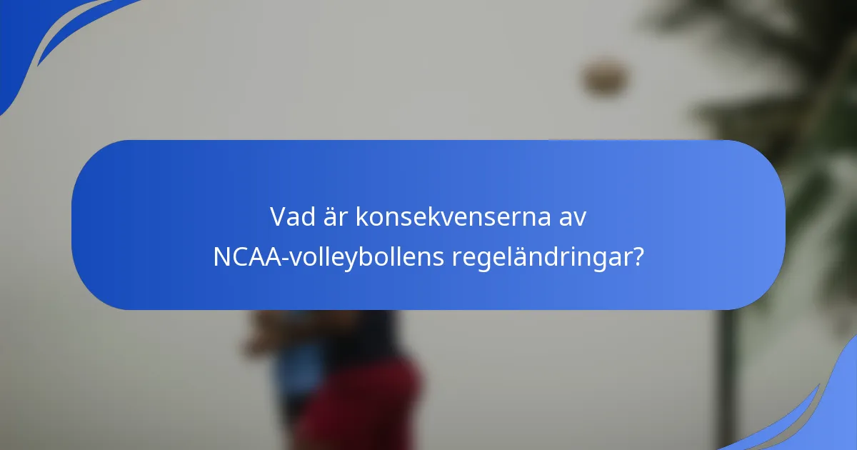 Vad är konsekvenserna av NCAA-volleybollens regeländringar?