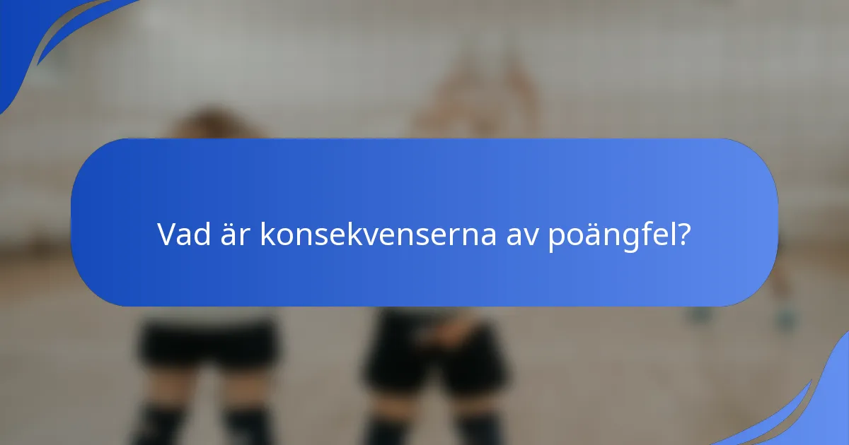 Vad är konsekvenserna av poängfel?