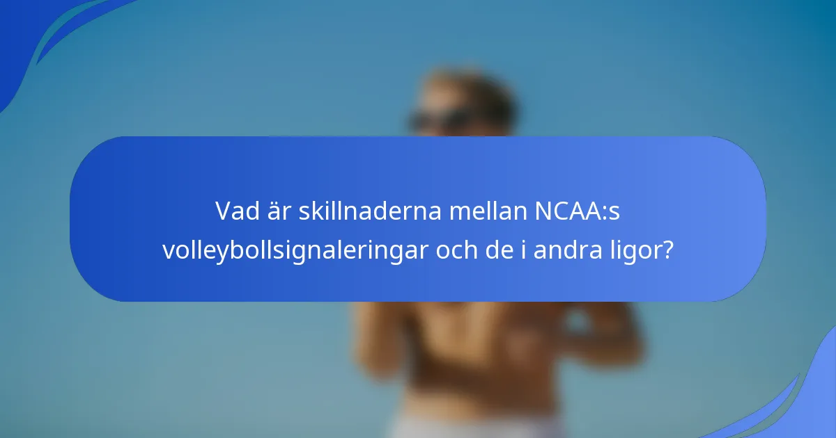 Vad är skillnaderna mellan NCAA:s volleybollsignaleringar och de i andra ligor?