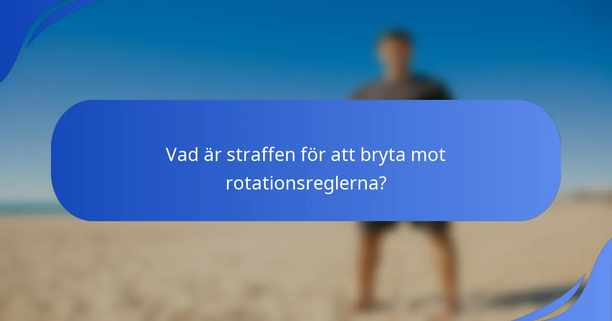 Vad är straffen för att bryta mot rotationsreglerna?