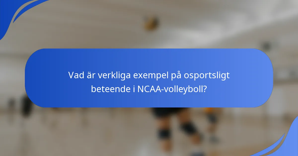 Vad är verkliga exempel på osportsligt beteende i NCAA-volleyboll?