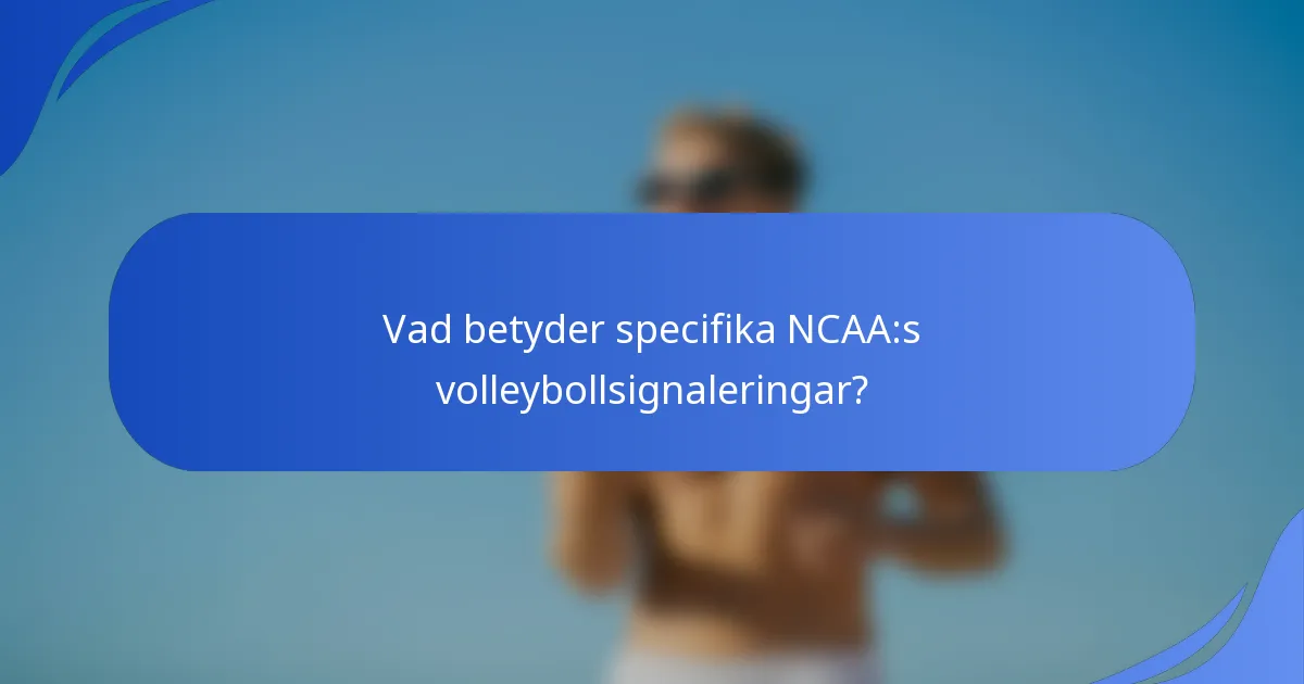Vad betyder specifika NCAA:s volleybollsignaleringar?