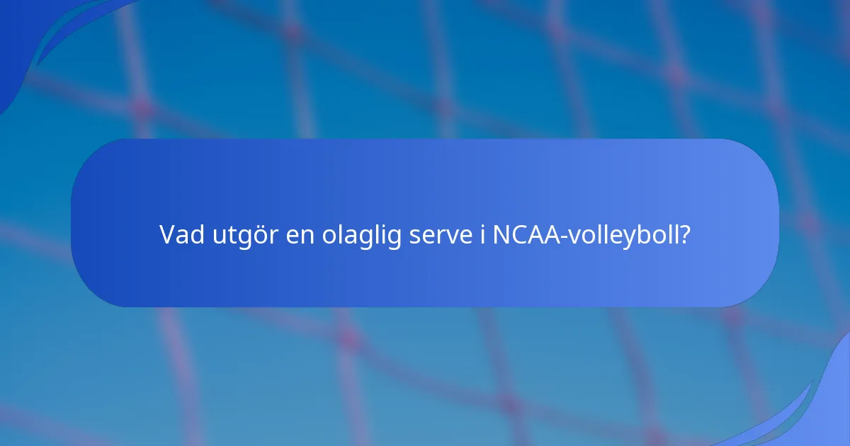 Vad utgör en olaglig serve i NCAA-volleyboll?
