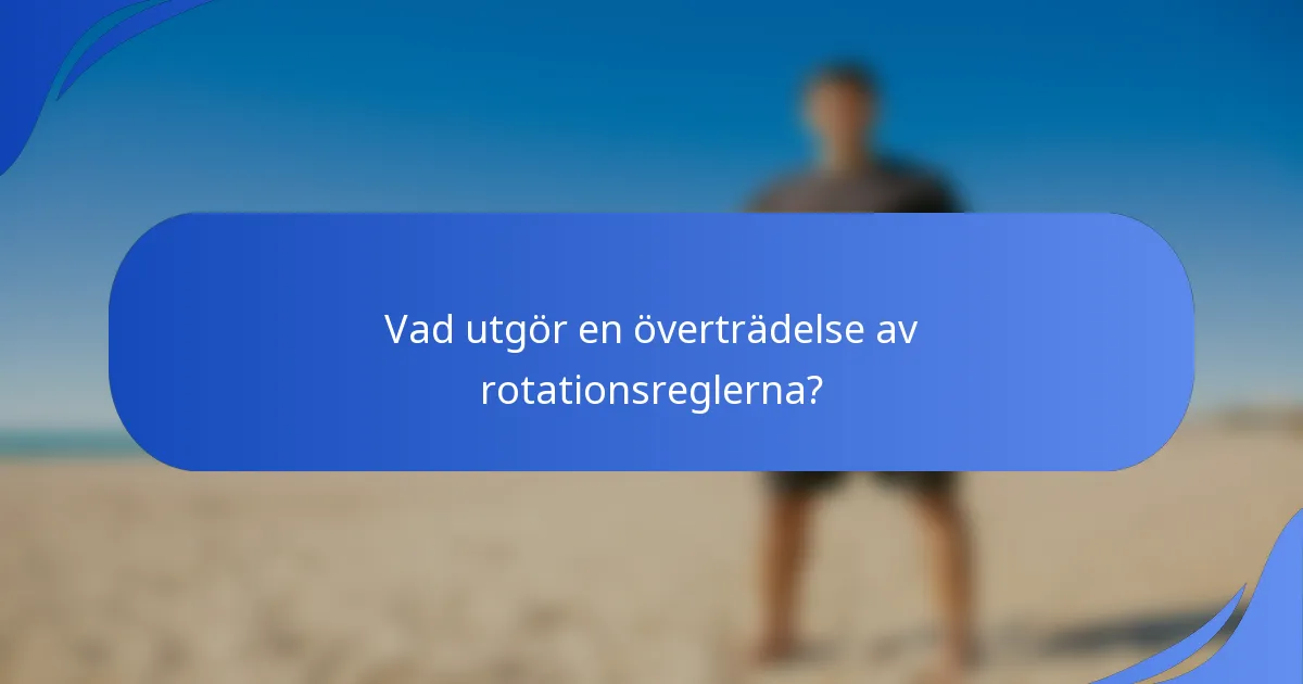 Vad utgör en överträdelse av rotationsreglerna?