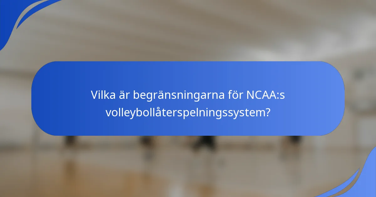 Vilka är begränsningarna för NCAA:s volleybollåterspelningssystem?