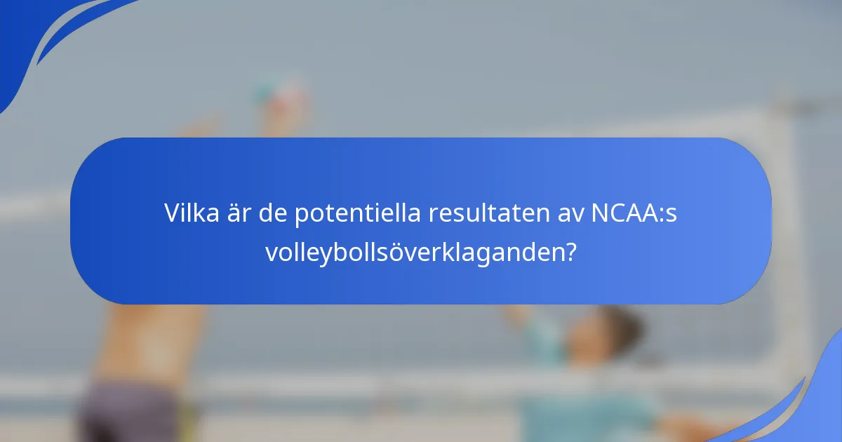 Vilka är de potentiella resultaten av NCAA:s volleybollsöverklaganden?