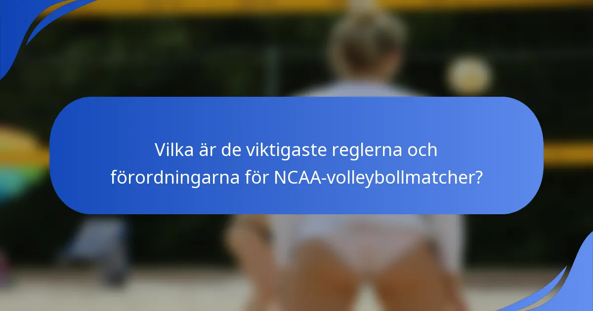 Vilka är de viktigaste reglerna och förordningarna för NCAA-volleybollmatcher?