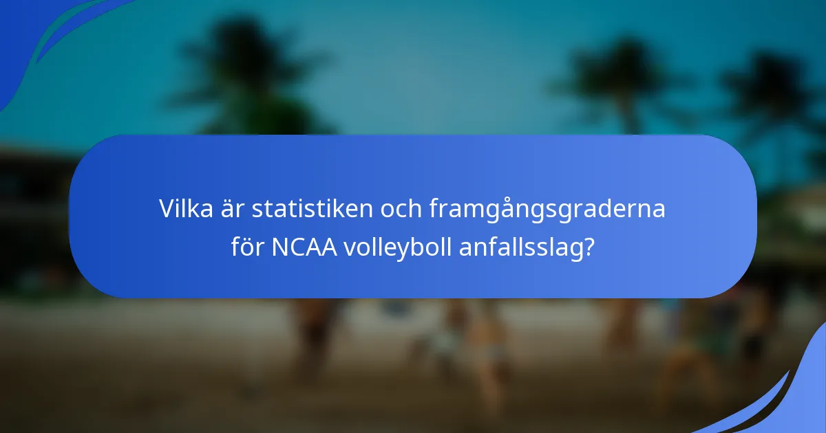 Vilka är statistiken och framgångsgraderna för NCAA volleyboll anfallsslag?