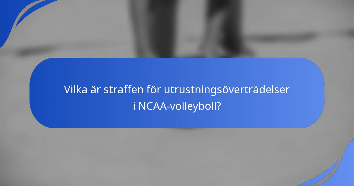Vilka är straffen för utrustningsöverträdelser i NCAA-volleyboll?