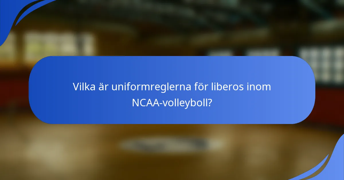 Vilka är uniformreglerna för liberos inom NCAA-volleyboll?