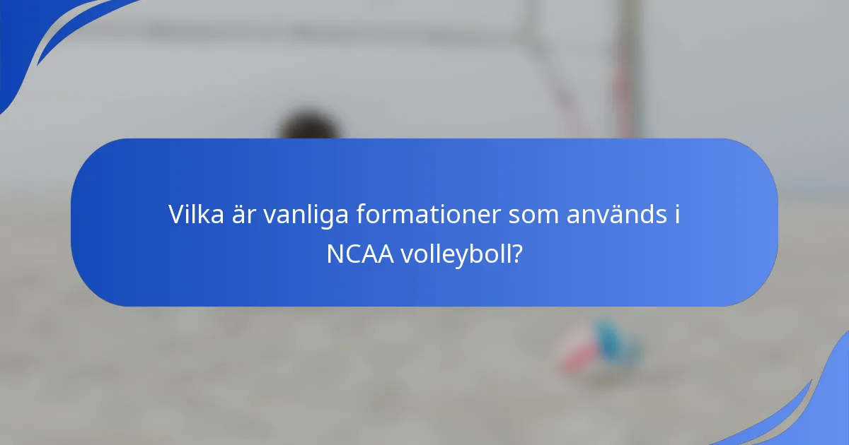 Vilka är vanliga formationer som används i NCAA volleyboll?