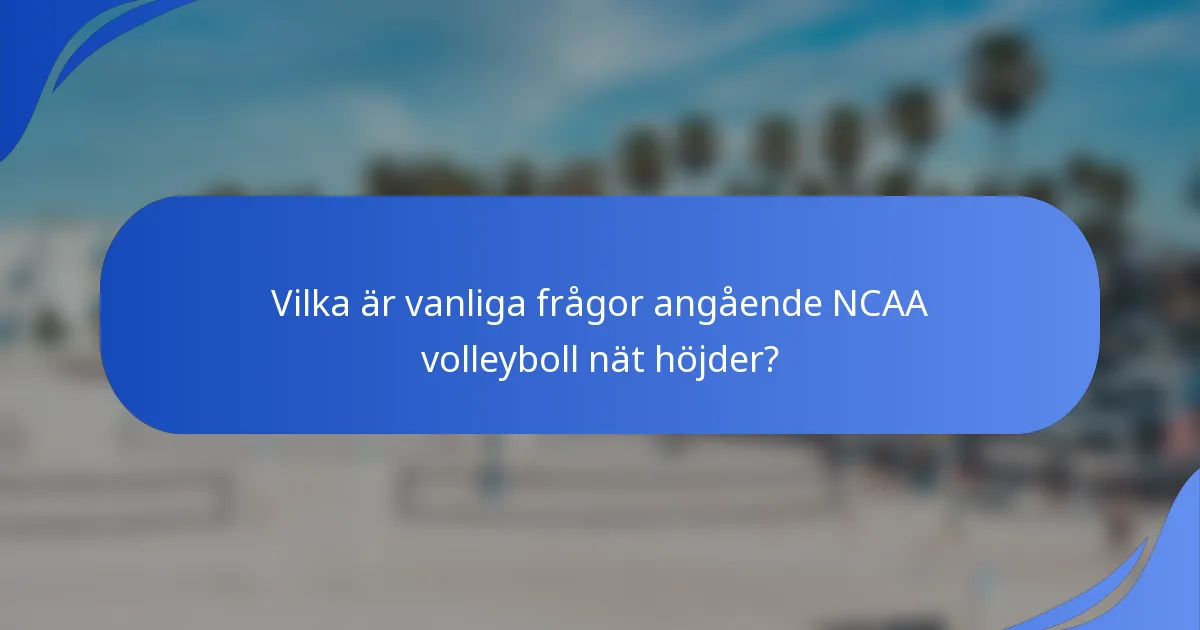 Vilka är vanliga frågor angående NCAA volleyboll nät höjder?