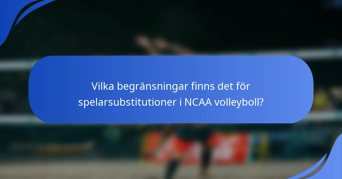 Vilka begränsningar finns det för spelarsubstitutioner i NCAA volleyboll?
