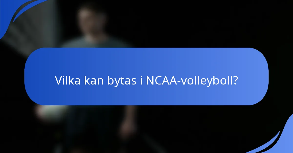 Vilka kan bytas i NCAA-volleyboll?