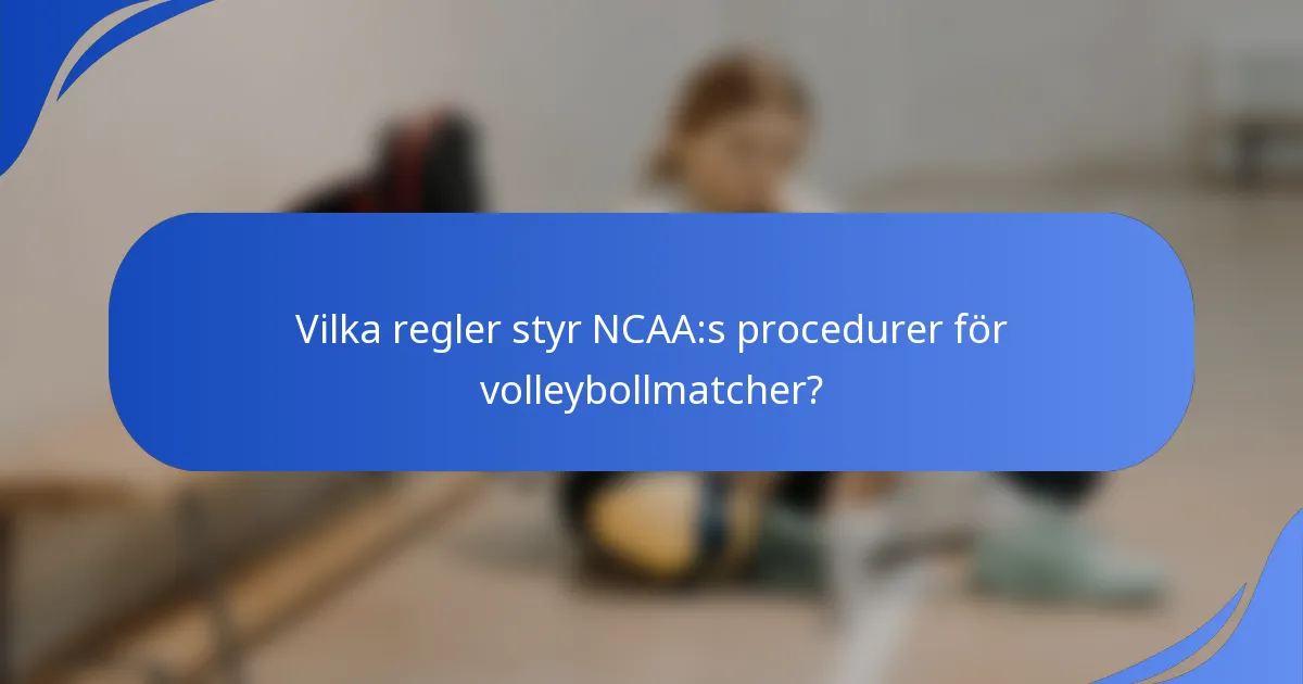 Vilka regler styr NCAA:s procedurer för volleybollmatcher?
