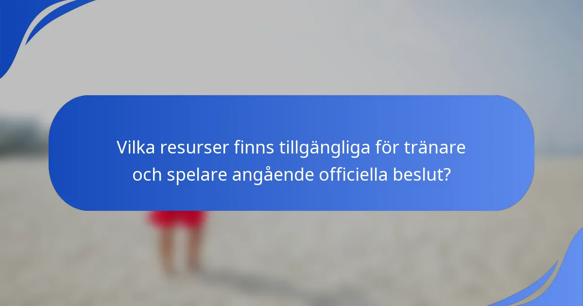 Vilka resurser finns tillgängliga för tränare och spelare angående officiella beslut?