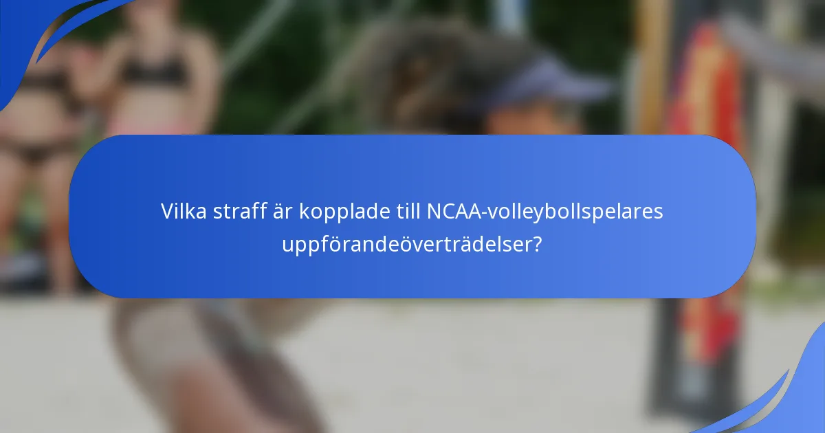 Vilka straff är kopplade till NCAA-volleybollspelares uppförandeöverträdelser?